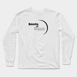 smile and happy Long Sleeve T-Shirt